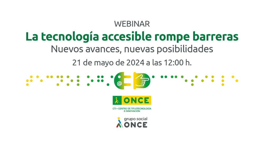 Cartela del webinar "La tecnología accesible rompe barreras. Nuevos avances, nuevas posibilidades". 21 de mayo de 2024 a las 12:00